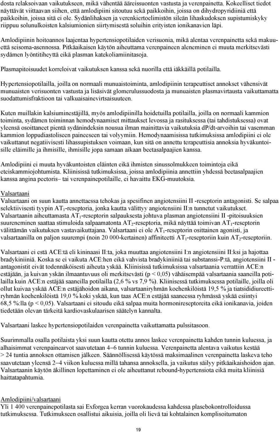 Sydänlihaksen ja verenkiertoelimistön sileän lihaskudoksen supistumiskyky riippuu solunulkoisten kalsiumionien siirtymisestä soluihin erityisten ionikanavien läpi.