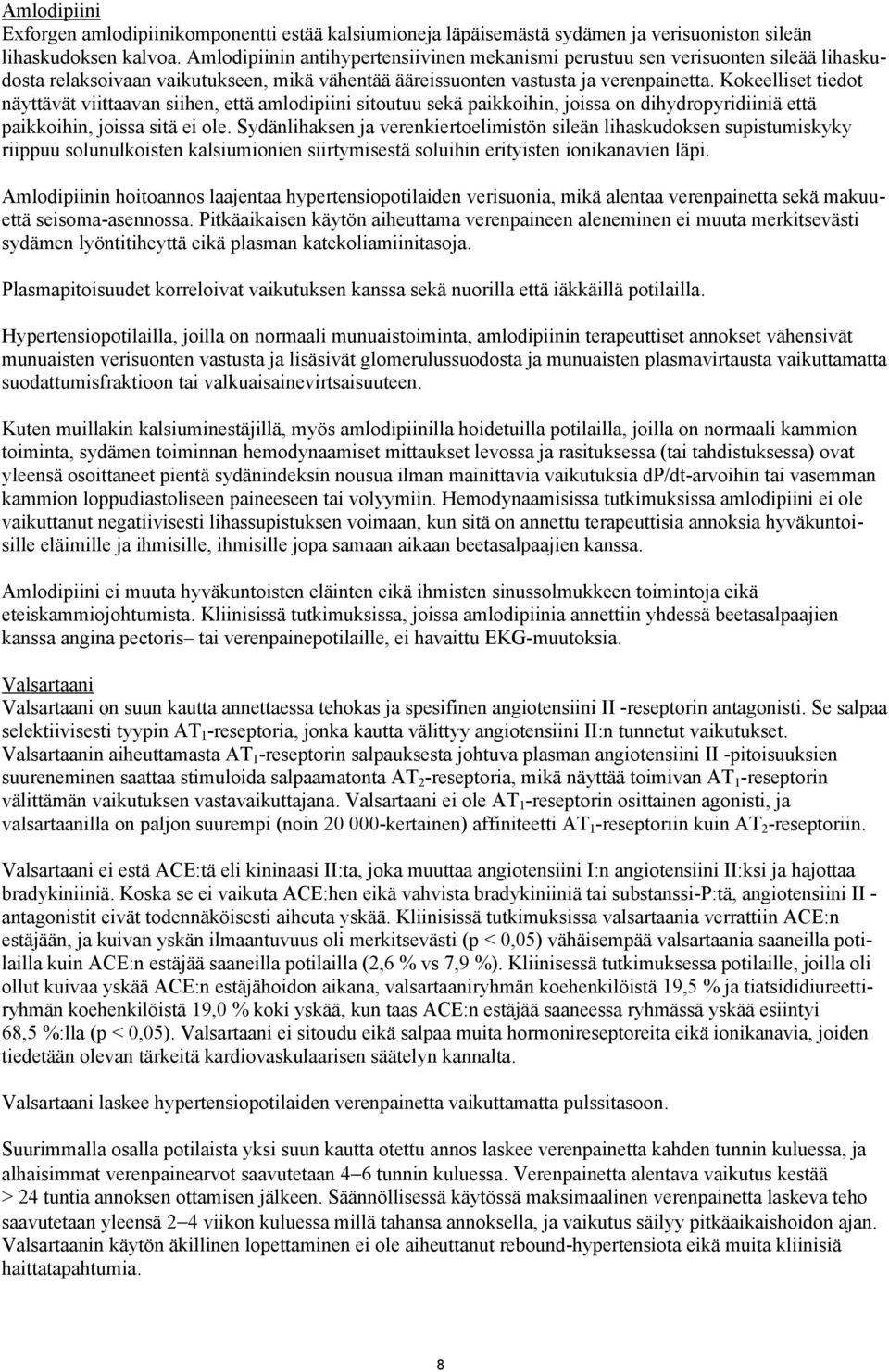 Kokeelliset tiedot näyttävät viittaavan siihen, että amlodipiini sitoutuu sekä paikkoihin, joissa on dihydropyridiiniä että paikkoihin, joissa sitä ei ole.