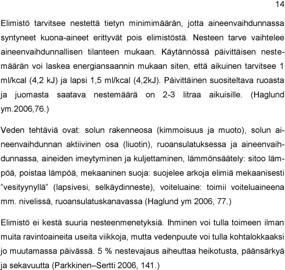 Päivittäinen suositeltava ruoasta ja juomasta saatava nestemäärä on 2-3 litraa aikuisille. (Haglund ym.2006,76.