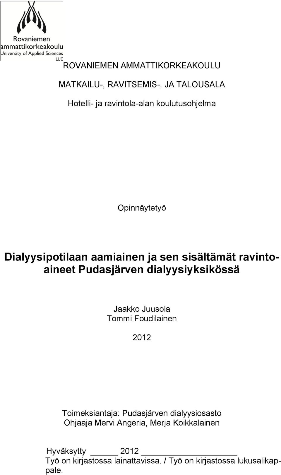dialyysiyksikössä Jaakko Juusola Tommi Foudilainen 2012 Toimeksiantaja: Pudasjärven dialyysiosasto