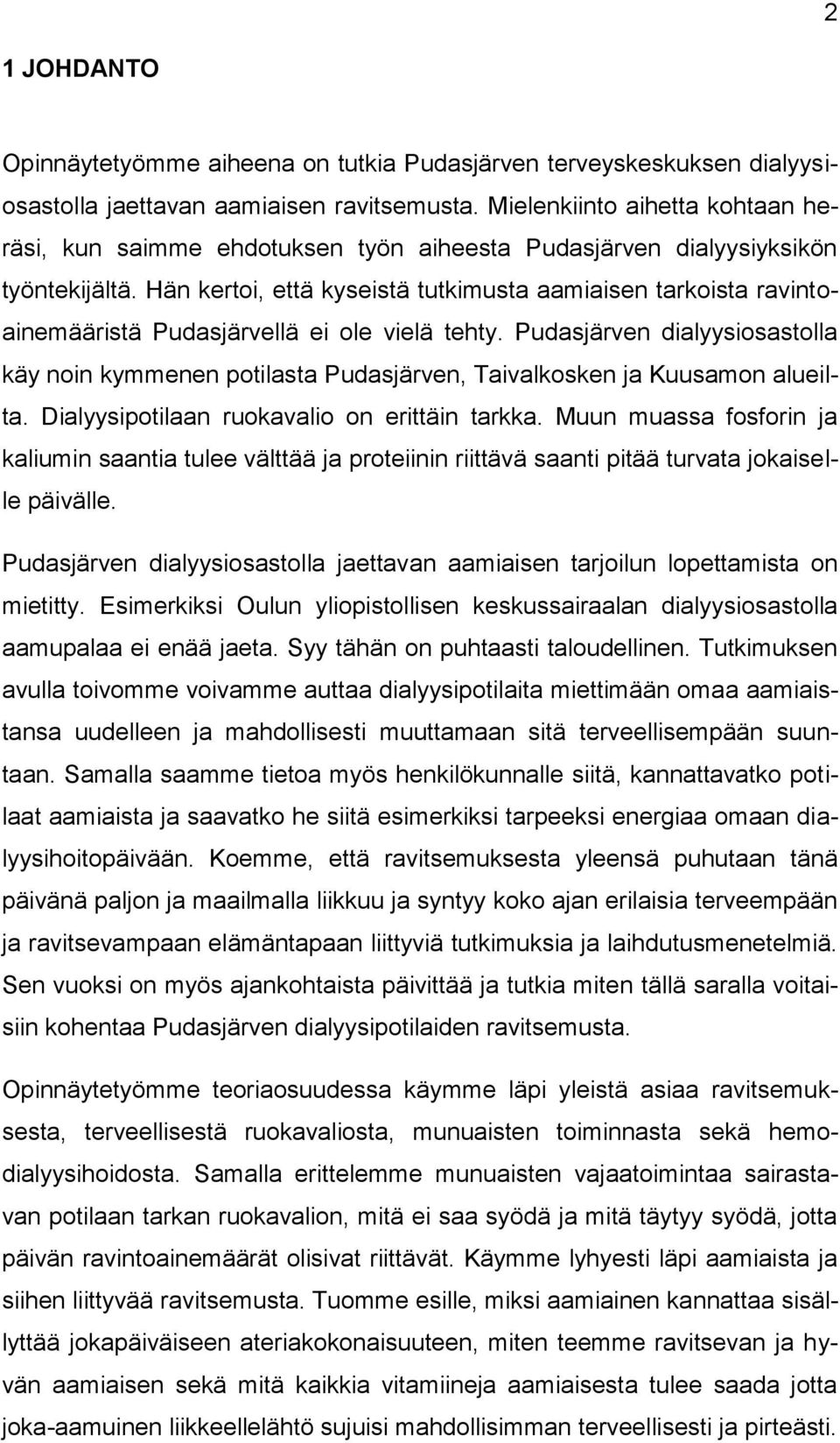 Hän kertoi, että kyseistä tutkimusta aamiaisen tarkoista ravintoainemääristä Pudasjärvellä ei ole vielä tehty.