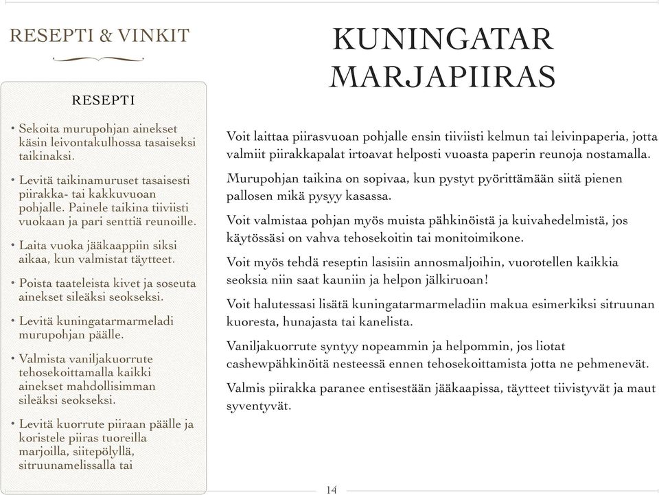 Levitä kuningatarmarmeladi murupohjan päälle. Valmista vaniljakuorrute tehosekoittamalla kaikki ainekset mahdollisimman sileäksi seokseksi.