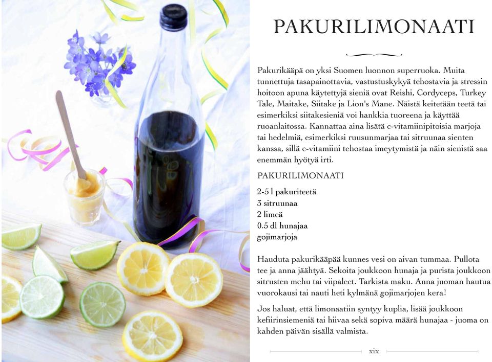 Näistä keitetään teetä tai esimerkiksi siitakesieniä voi hankkia tuoreena ja käyttää ruoanlaitossa.