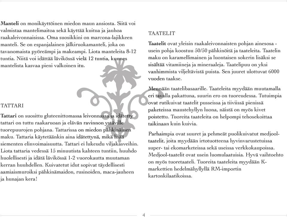 Liota manteleita 8-12 usein pohja koostuu 50/50 pähkinöitä ja taateleita. Taatelin tuntia.