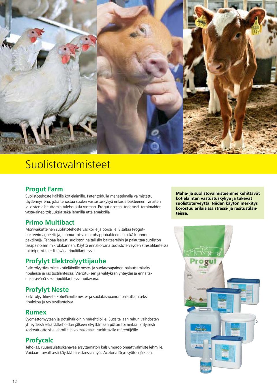 Progut nostaa todetusti ternimaidon vasta-ainepitoisuuksia sekä lehmillä että emakoilla Primo Multibact. Monivaikutteinen suolistotehoste vasikoille ja porsaille.