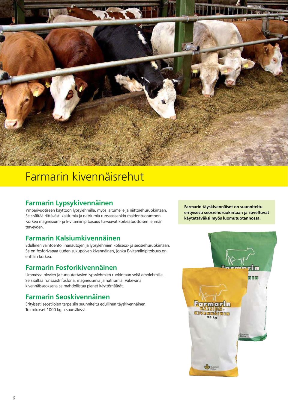 Farmarin täyskivennäiset on suunniteltu erityisesti seosrehuruokintaan ja soveltuvat käytettäväksi myös luomutuotannossa.