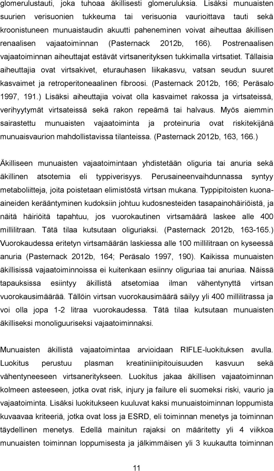 2012b, 166). Postrenaalisen vajaatoiminnan aiheuttajat estävät virtsanerityksen tukkimalla virtsatiet.