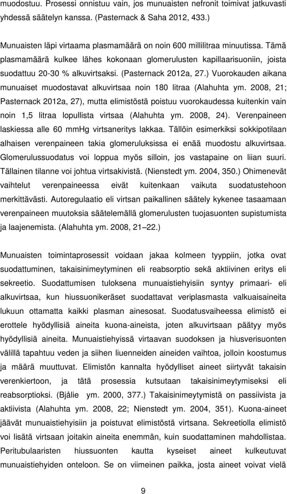 (Pasternack 2012a, 27.) Vuorokauden aikana munuaiset muodostavat alkuvirtsaa noin 180 litraa (Alahuhta ym.