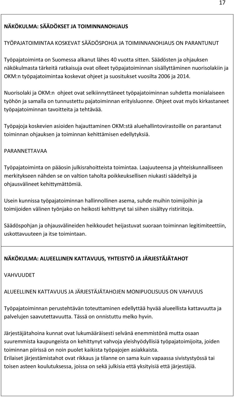 Nuorisolaki ja OKM:n ohjeet ovat selkiinnyttäneet työpajatoiminnan suhdetta monialaiseen työhön ja samalla on tunnustettu pajatoiminnan erityisluonne.