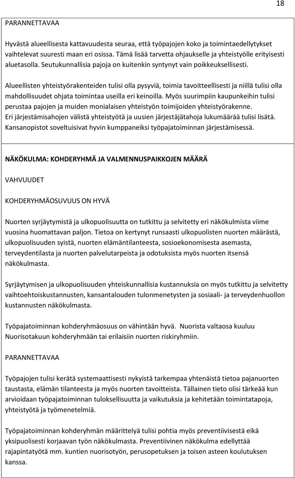 Alueellisten yhteistyörakenteiden tulisi olla pysyviä, toimia tavoitteellisesti ja niillä tulisi olla mahdollisuudet ohjata toimintaa useilla eri keinoilla.