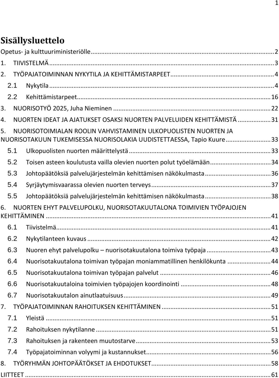 NUORISOTOIMIALAN ROOLIN VAHVISTAMINEN ULKOPUOLISTEN NUORTEN JA NUORISOTAKUUN TUKEMISESSA NUORISOLAKIA UUDISTETTAESSA, Tapio Kuure... 33 5.