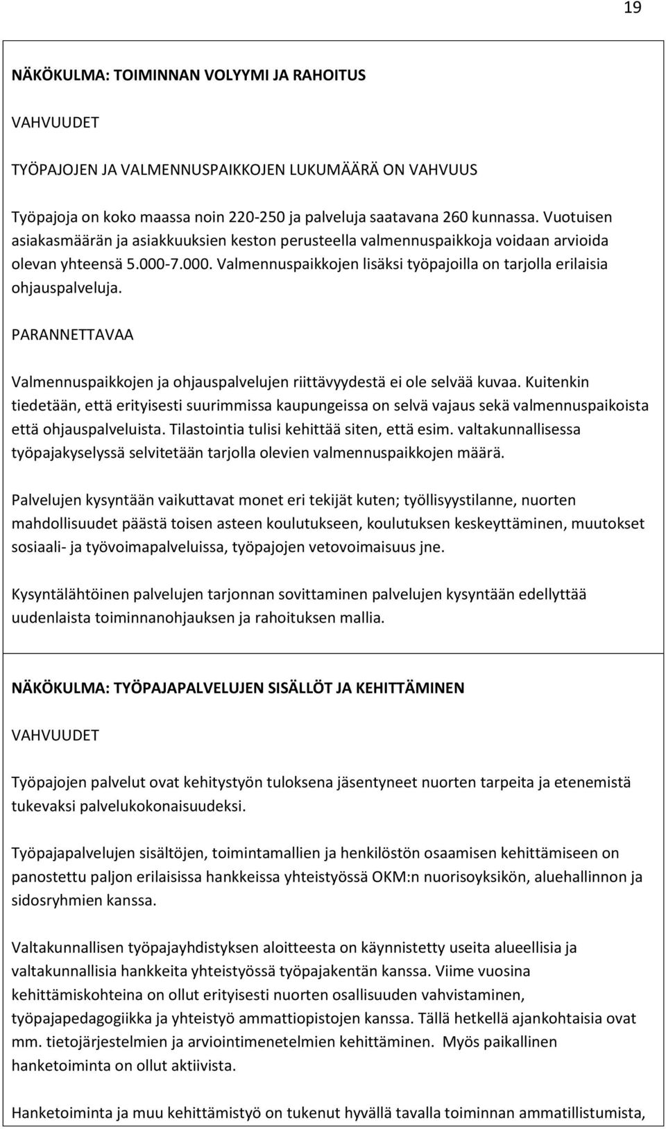 PARANNETTAVAA Valmennuspaikkojen ja ohjauspalvelujen riittävyydestä ei ole selvää kuvaa.