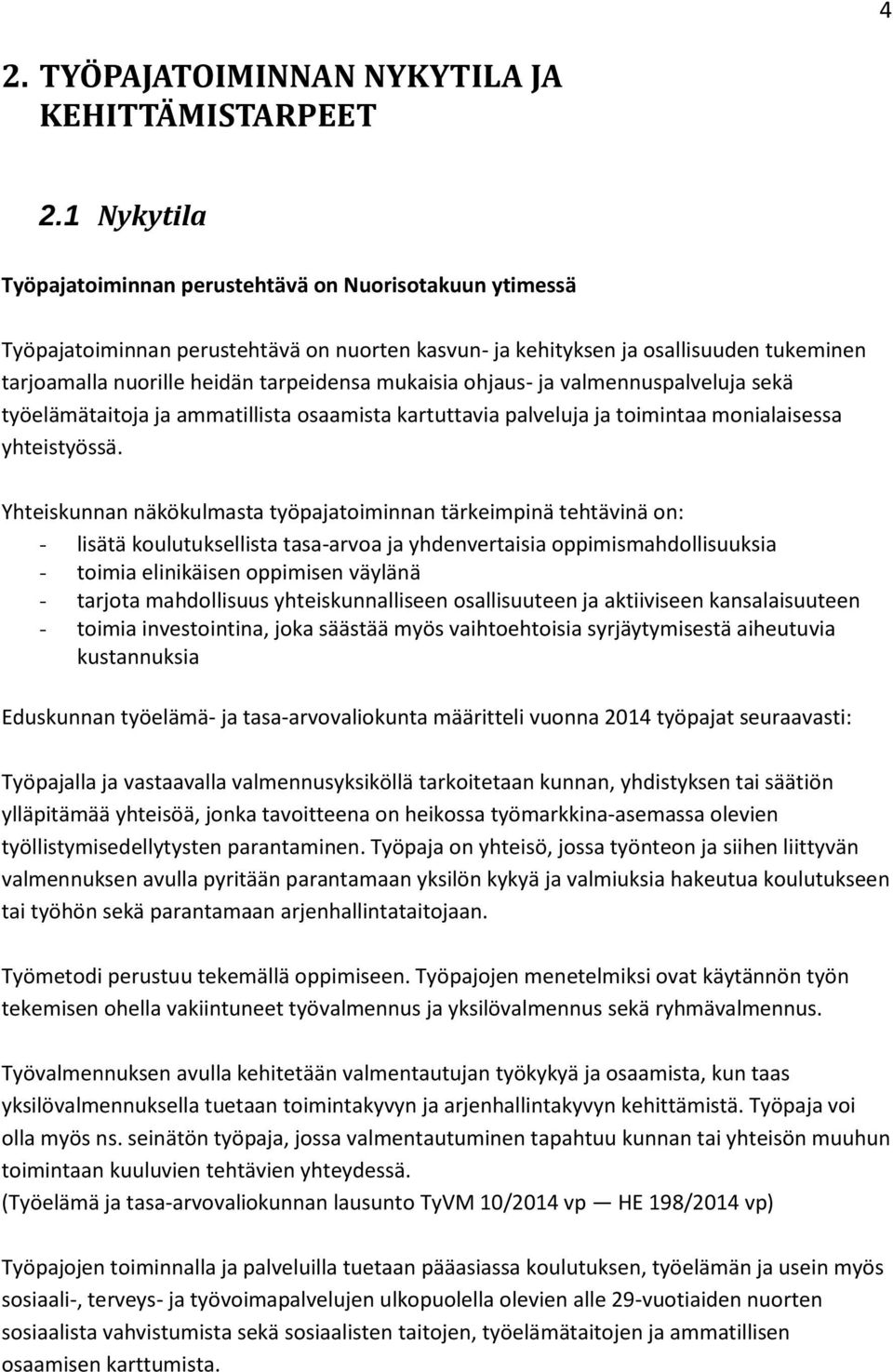 mukaisia ohjaus- ja valmennuspalveluja sekä työelämätaitoja ja ammatillista osaamista kartuttavia palveluja ja toimintaa monialaisessa yhteistyössä.