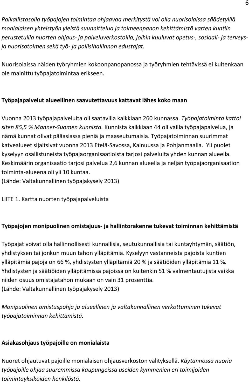 6 Nuorisolaissa näiden työryhmien kokoonpanopanossa ja työryhmien tehtävissä ei kuitenkaan ole mainittu työpajatoimintaa erikseen.