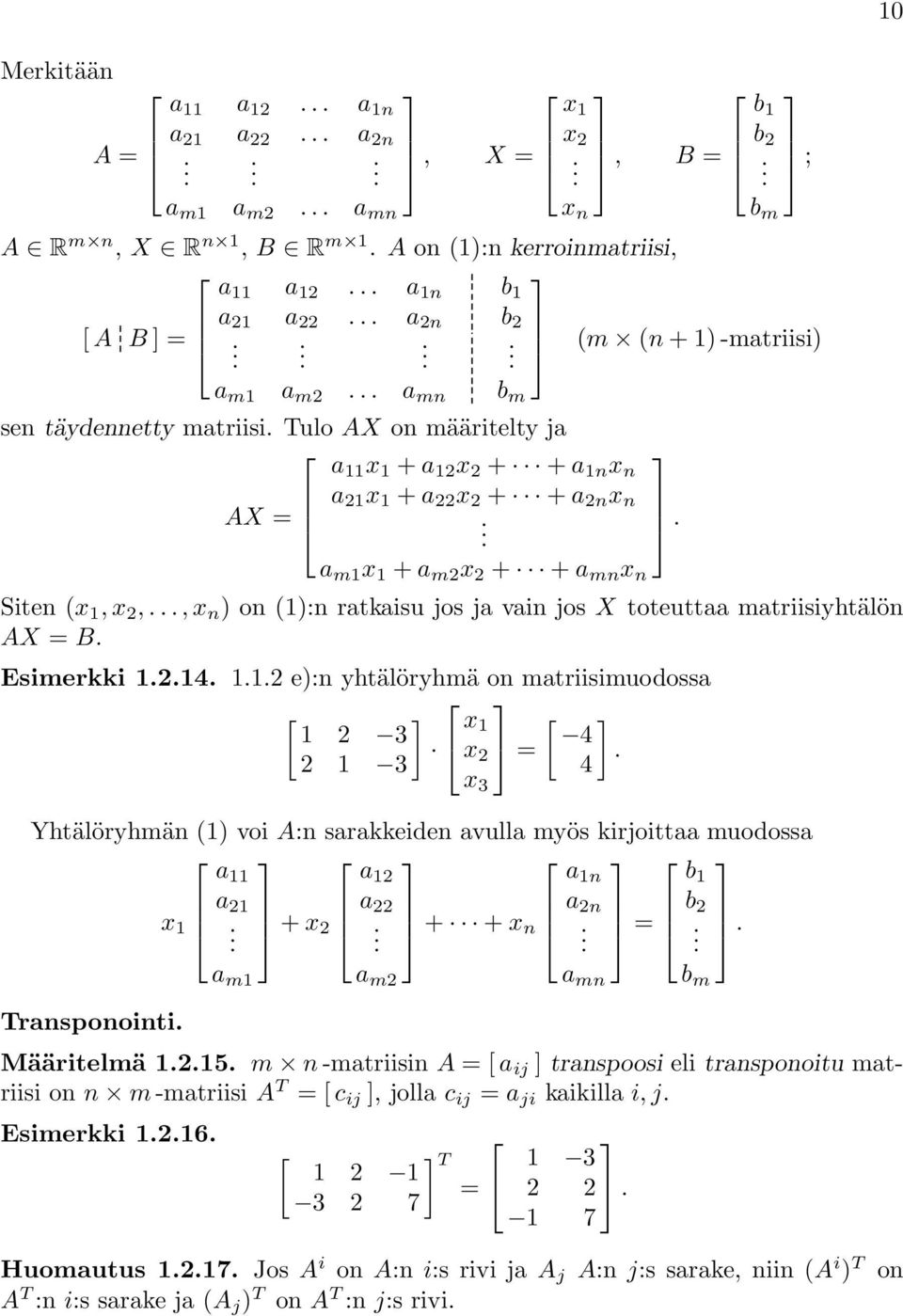 toteuttaa matriisiyhtälön AX B Esimerkki 114 11 e):n yhtälöryhmä on matriisimuodossa 1 3 x 1 x 1 3 4 4 x 3 Yhtälöryhmän (1) voi A:n sarakkeiden avulla myös kirjoittaa muodossa a 11 b 1 a x 1 1 + x +