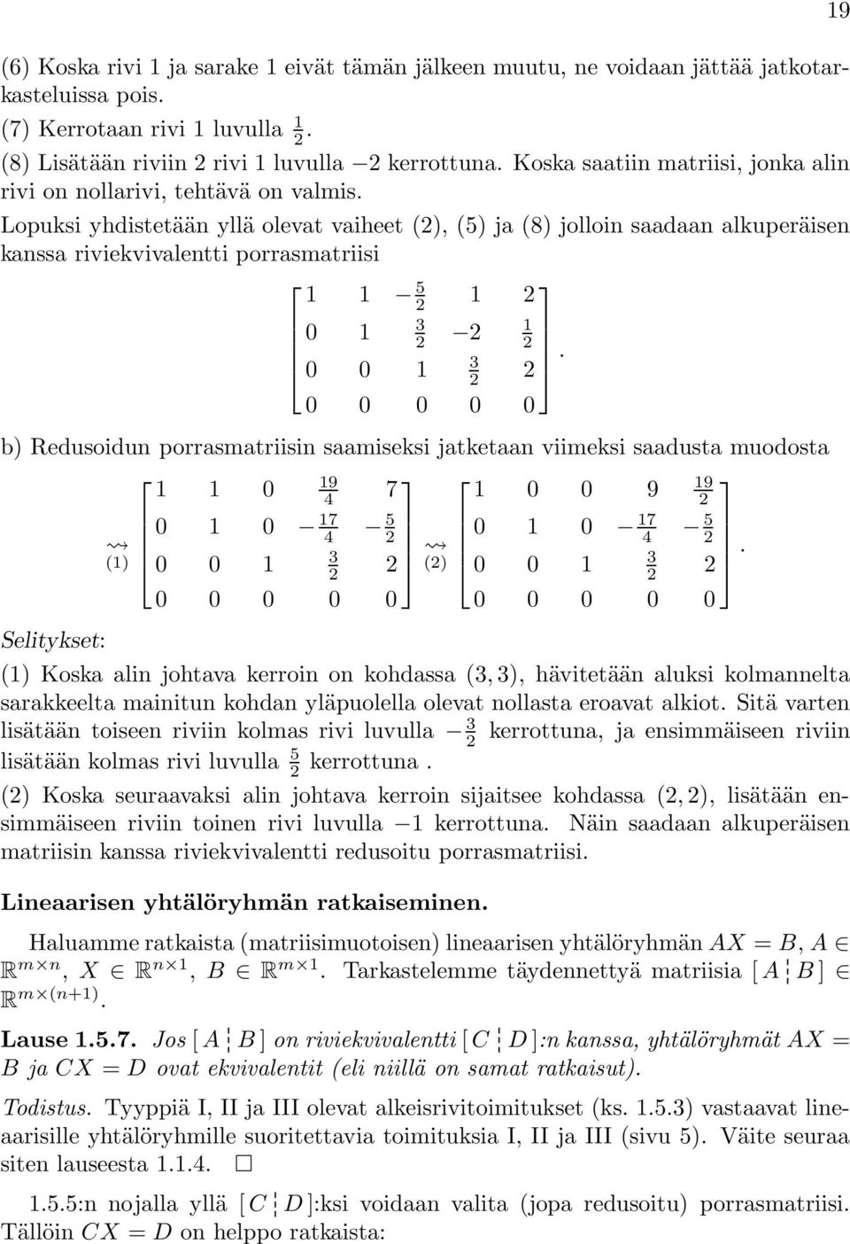 0 0 0 b) Redusoidun porrasmatriisin saamiseksi jatketaan viimeksi saadusta muodosta 19 19 1 1 0 4 7 1 0 0 9 0 1 0 17 5 4 (1) 3 0 0 1 0 1 0 17 5 4 () 3 0 0 1 0 0 0 0 0 0 0 0 0 0 Selitykset: (1) Koska