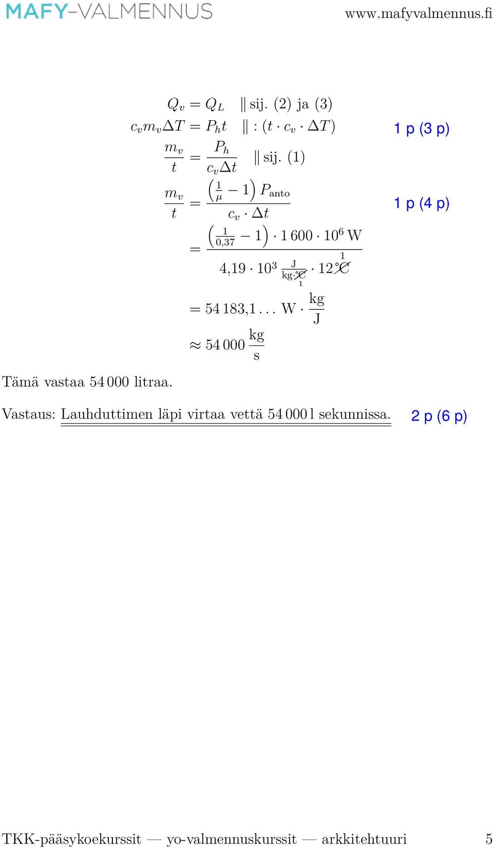 m v t ( 1 µ = 1) P anto c v t ( 1 0,37 = 1) 1 600 10 6 W 4,19 10 3 J 12 kg 1 1 = 54