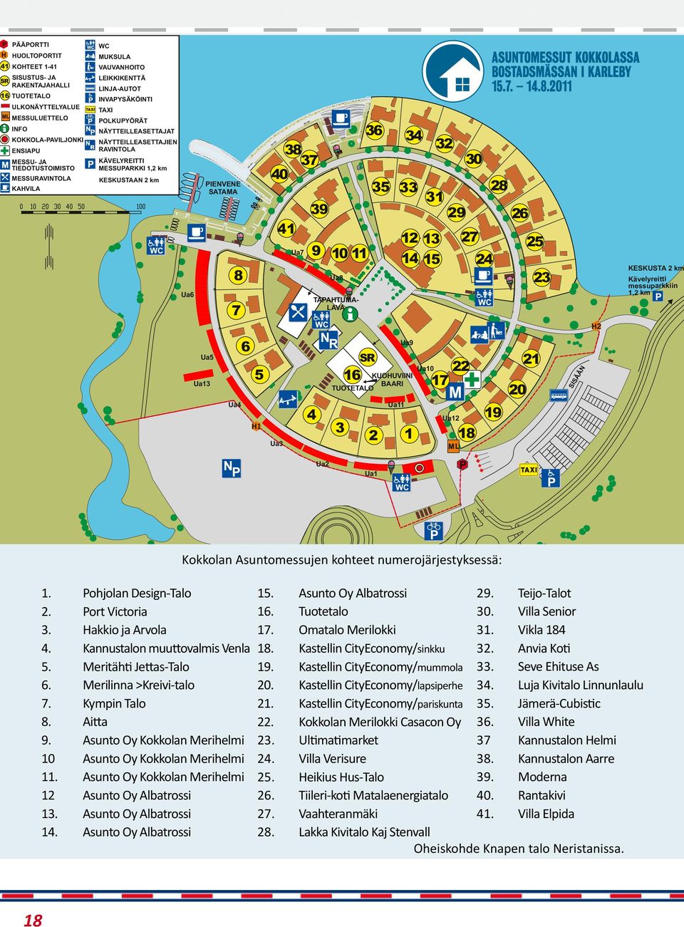 SATAMA 8 7 38 37 40 41 Ua7 39 9 10 11 Ua8 TAPAHTUMA- LAVA 36 35 34 32 30 33 31 28 29 26 12 13 14 15 27 24 25 23 KESKUSTA 2 km Kävelyreitti messuparkkiin 1,2 km Ua5 Ua13 Ua4 6 5 Ua3 4 Ua9 Ua10