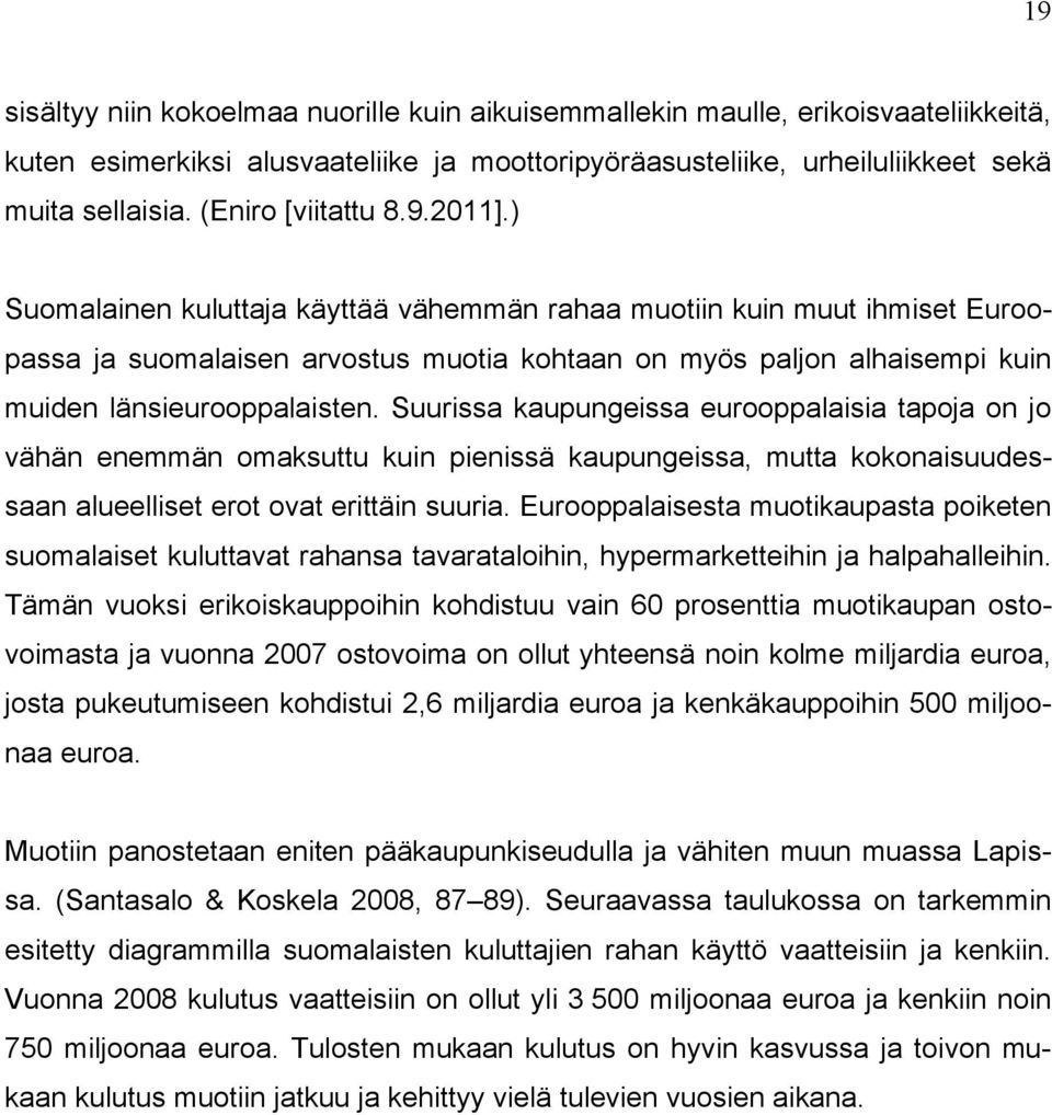 ) Suomalainen kuluttaja käyttää vähemmän rahaa muotiin kuin muut ihmiset Euroopassa ja suomalaisen arvostus muotia kohtaan on myös paljon alhaisempi kuin muiden länsieurooppalaisten.