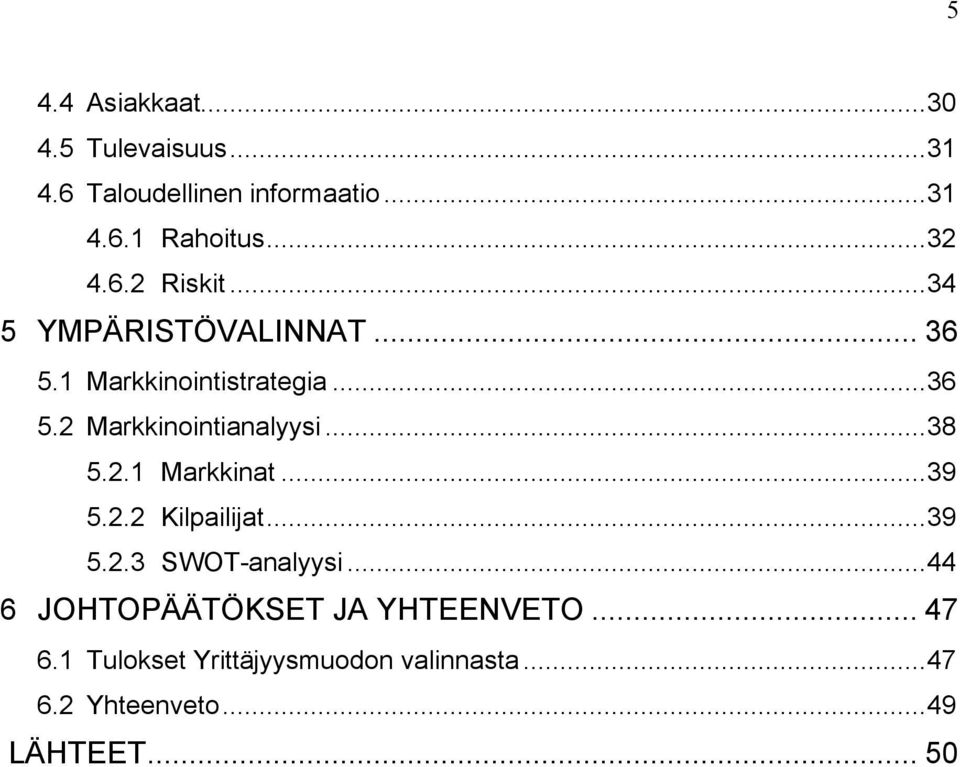 ..38 5.2.1 Markkinat...39 5.2.2 Kilpailijat...39 5.2.3 SWOT-analyysi.