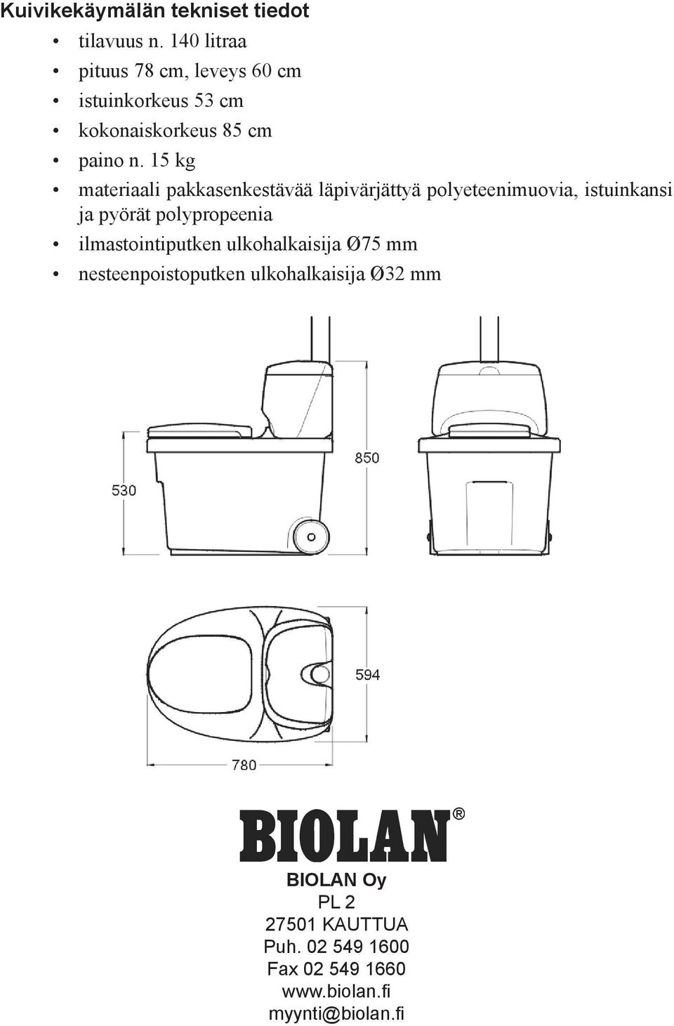 15 kg materiaali pakkasenkestävää läpivärjättyä polyeteenimuovia, istuinkansi ja pyörät polypropeenia