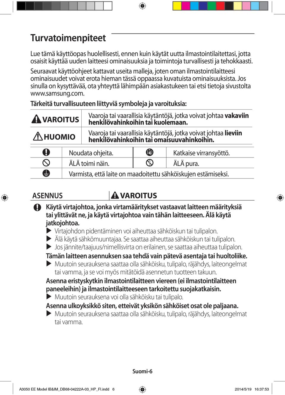 Jos sinulla on kysyttävää, ota yhteyttä lähimpään asiakastukeen tai etsi tietoja sivustolta www.samsung.com.