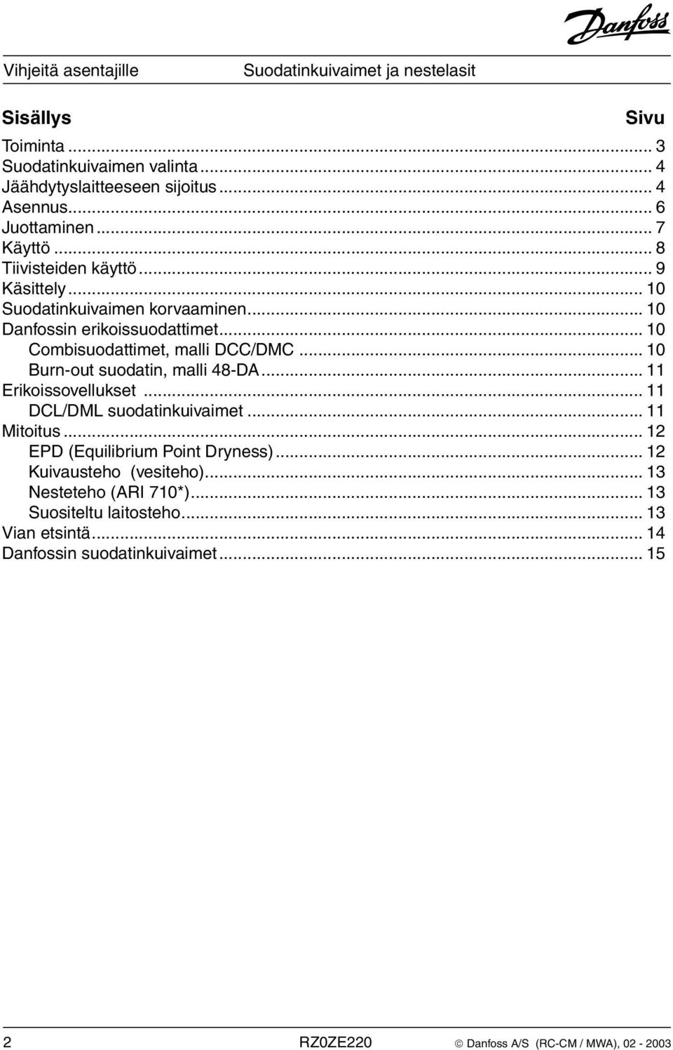 .. 10 Burn-out suodatin, malli 48-DA... 11 Erikoissovellukset... 11 DCL/DML suodatinkuivaimet... 11 Mitoitus... 12 EPD (Equilibrium Point Dryness).