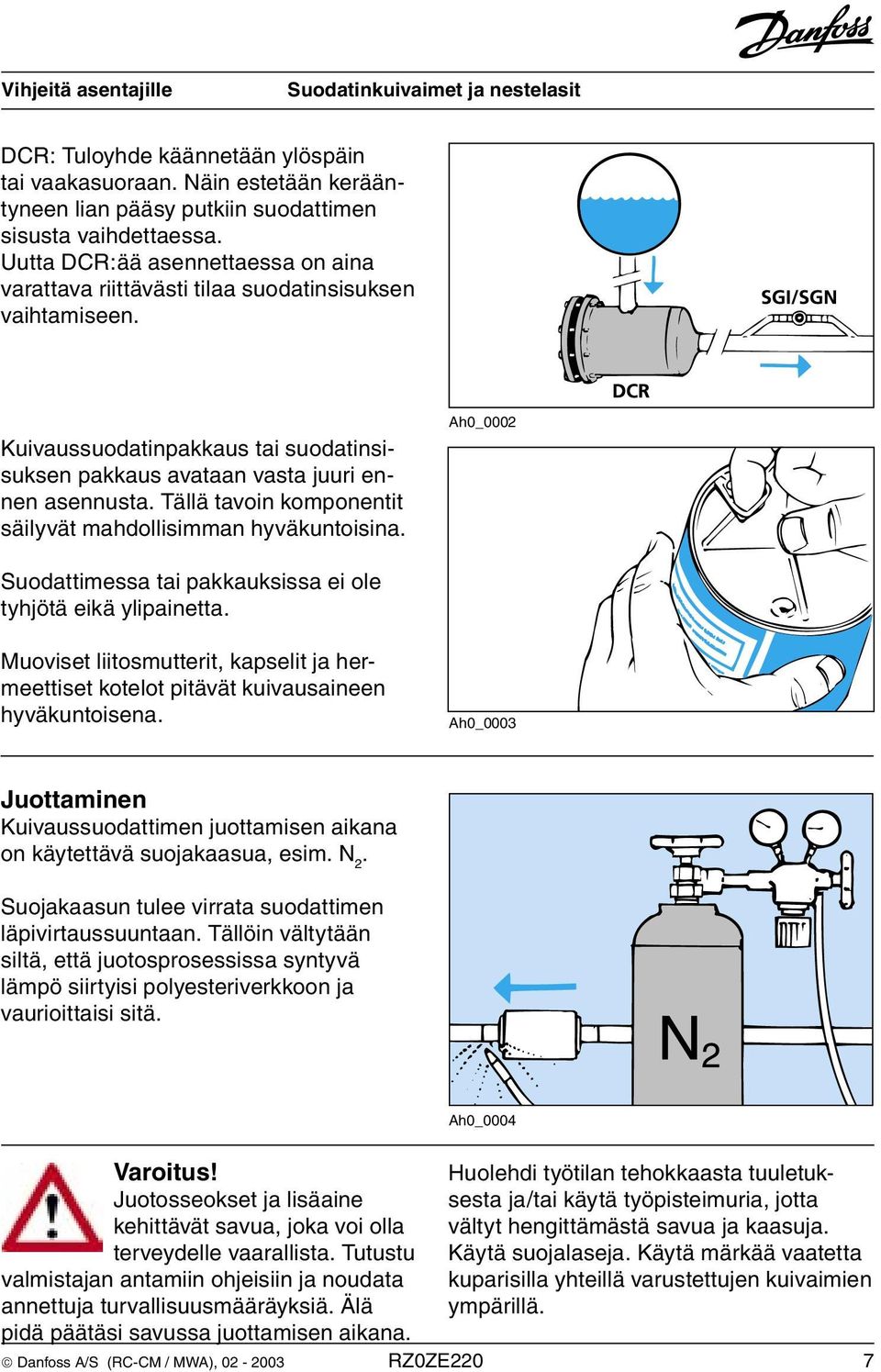 Tällä tavoin komponentit säilyvät mahdollisimman hyväkuntoisina. Ah0_0002 Suodattimessa tai pakkauksissa ei ole tyhjötä eikä ylipainetta.