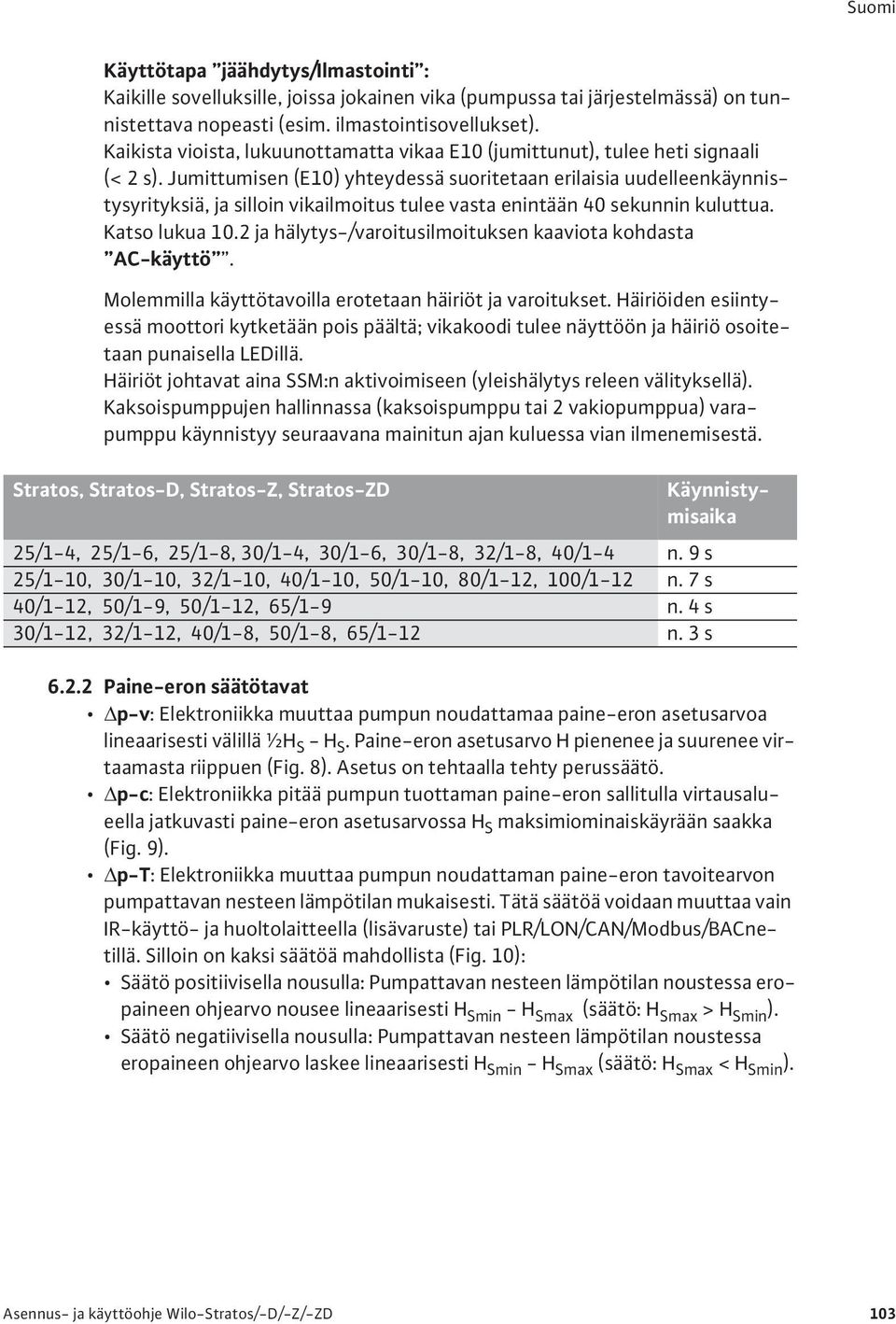 Jumittumisen (E10) yhteydessä suoritetaan erilaisia uudelleenkäynnistysyrityksiä, ja silloin vikailmoitus tulee vasta enintään 40 sekunnin kuluttua. Katso lukua 10.