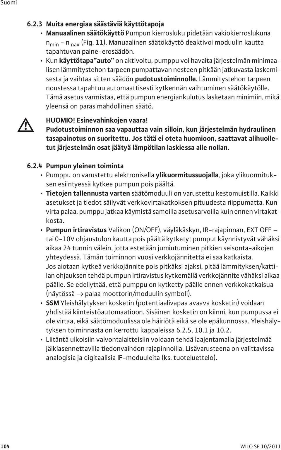 Kun käyttötapa auto on aktivoitu, pumppu voi havaita järjestelmän minimaalisen lämmitystehon tarpeen pumpattavan nesteen pitkään jatkuvasta laskemisesta ja vaihtaa sitten säädön pudotustoiminnolle.