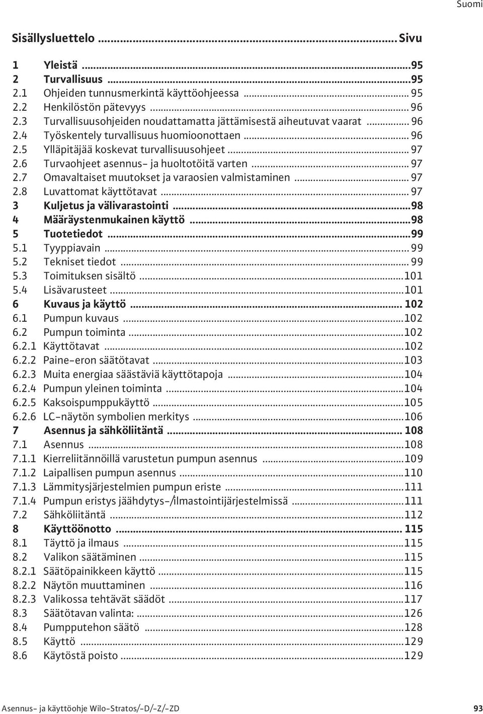 6 Turvaohjeet asennus- ja huoltotöitä varten...97 2.7 Omavaltaiset muutokset ja varaosien valmistaminen...97 2.8 Luvattomat käyttötavat...97 3 Kuljetus ja välivarastointi.