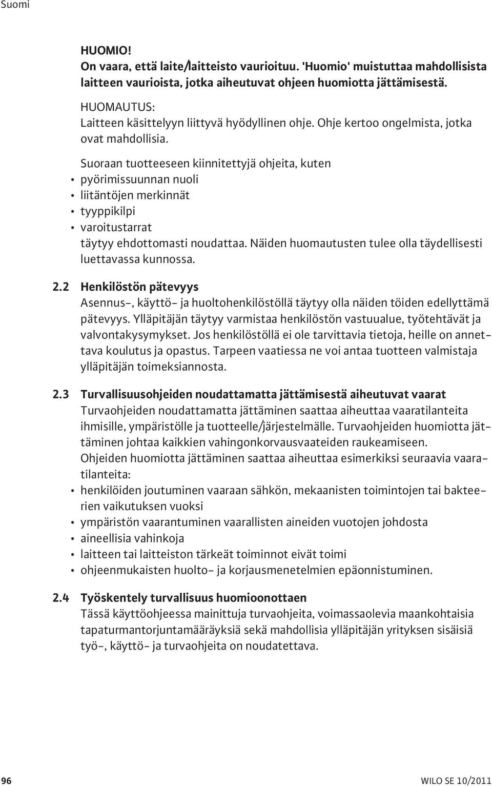 Suoraan tuotteeseen kiinnitettyjä ohjeita, kuten pyörimissuunnan nuoli liitäntöjen merkinnät tyyppikilpi varoitustarrat täytyy ehdottomasti noudattaa.