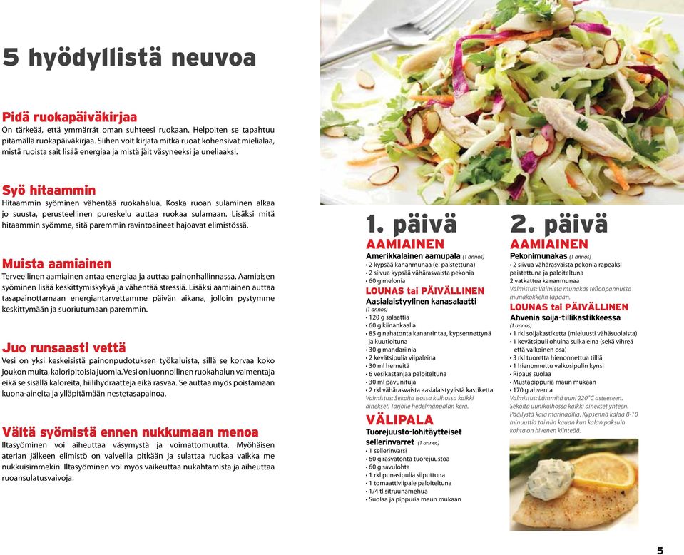 Koska ruoan sulaminen alkaa jo suusta, perusteellinen pureskelu auttaa ruokaa sulamaan. Lisäksi mitä hitaammin syömme, sitä paremmin ravintoaineet hajoavat elimistössä.