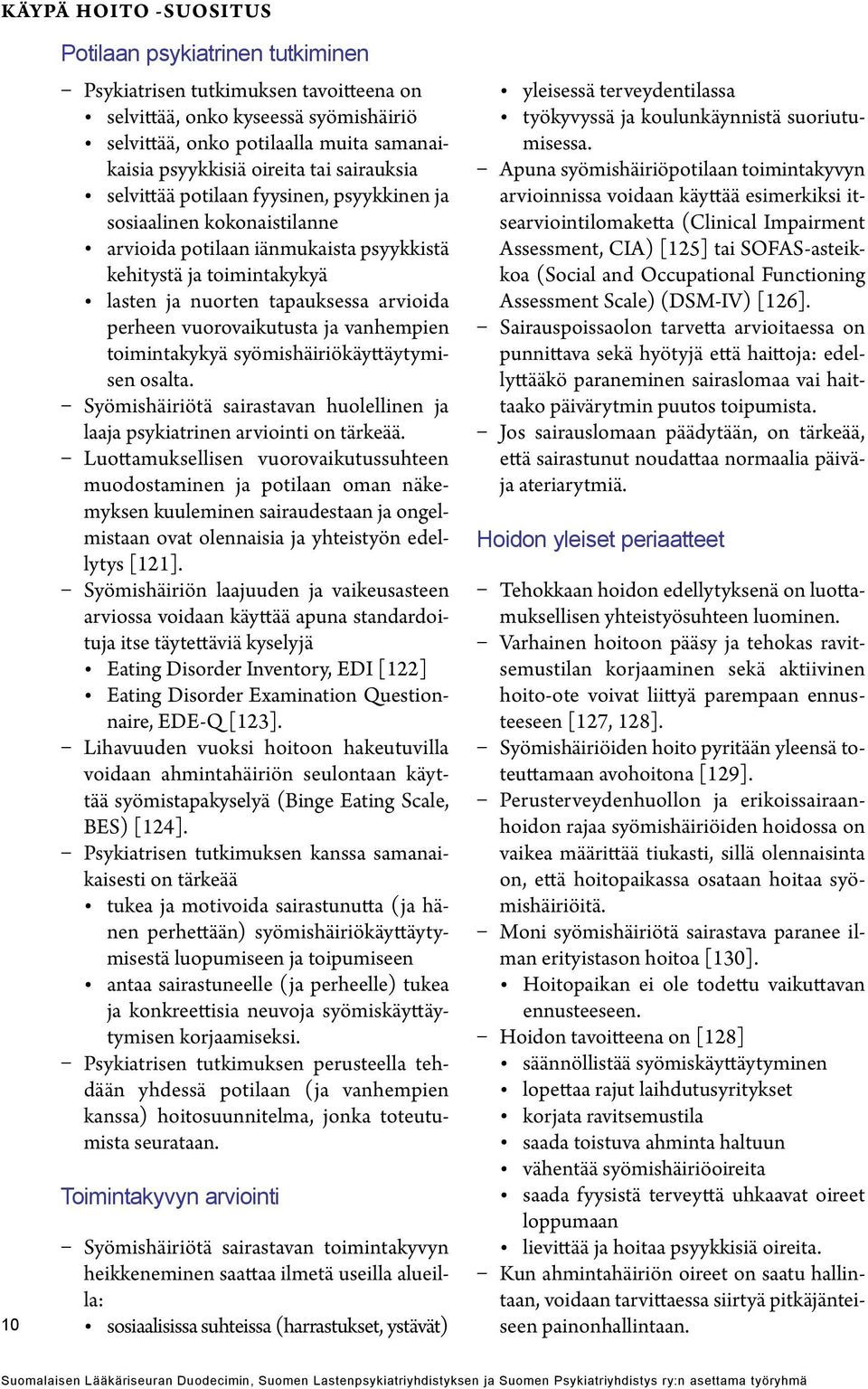 arvioida perheen vuorovaikutusta ja vanhempien toimintakykyä syömishäiriökäyttäytymisen osalta. ä sairastavan huolellinen ja laaja psykiatrinen arviointi on tärkeää.