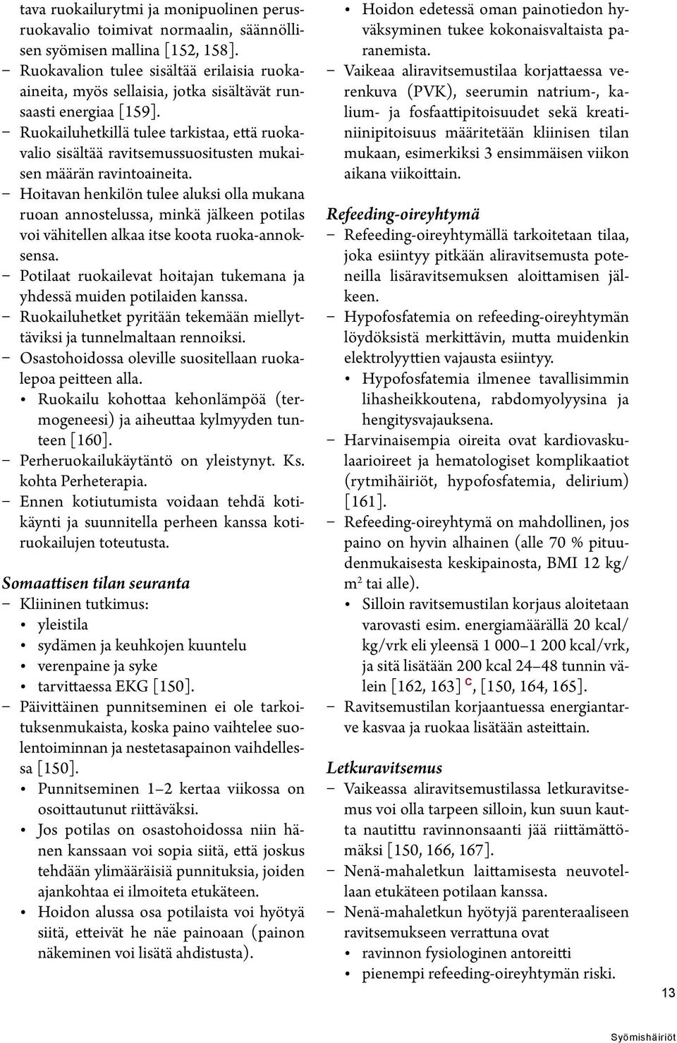 Ruokailuhetkillä tulee tarkistaa, että ruokavalio sisältää ravitsemussuositusten mukaisen määrän ravintoaineita.