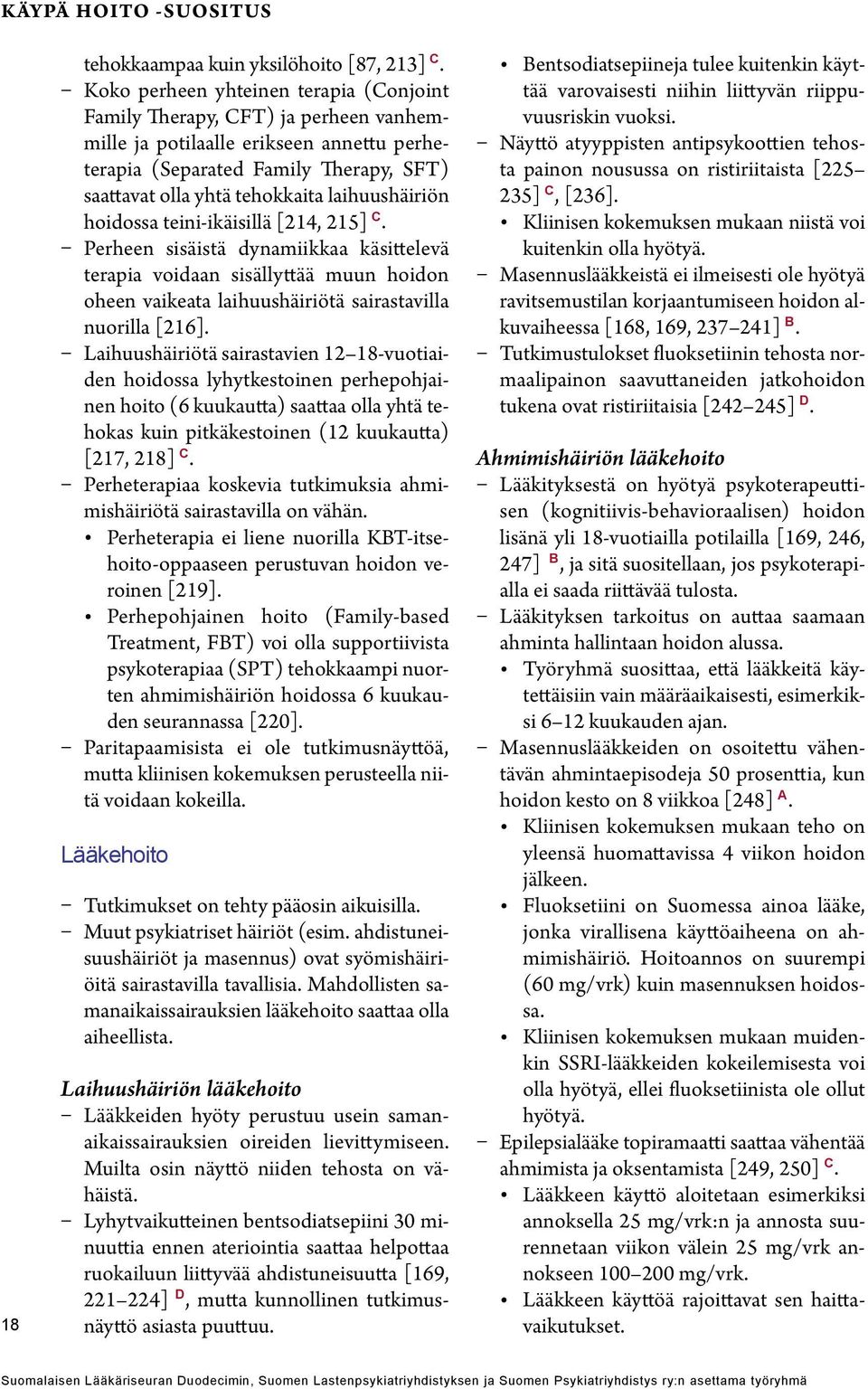 laihuushäiriön hoidossa teini-ikäisillä [214, 215] C. Perheen sisäistä dynamiikkaa käsittelevä terapia voidaan sisällyttää muun hoidon oheen vaikeata laihuushäiriötä sairastavilla nuorilla [216].