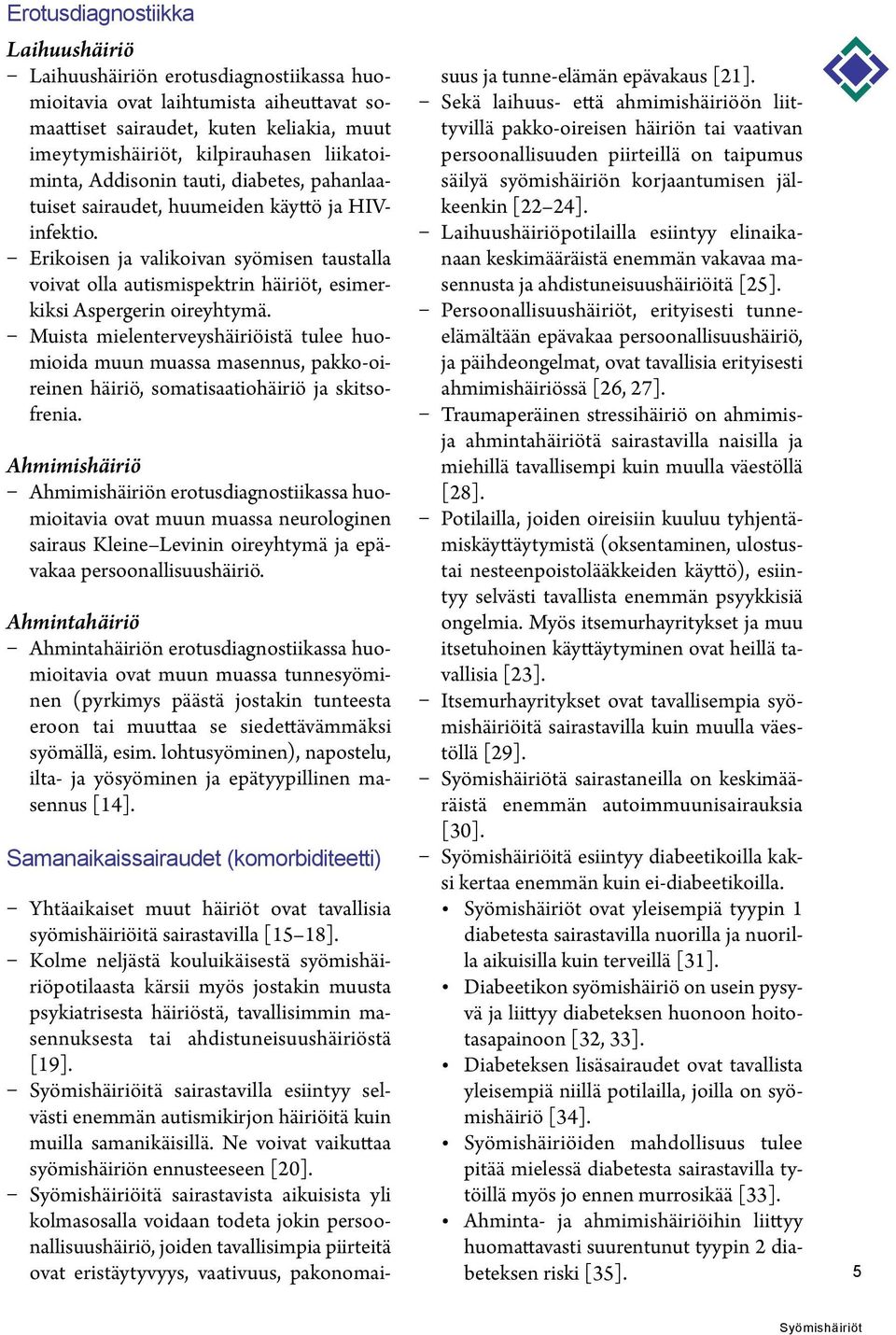 Erikoisen ja valikoivan syömisen taustalla voivat olla autismispektrin häiriöt, esimerkiksi Aspergerin oireyhtymä.