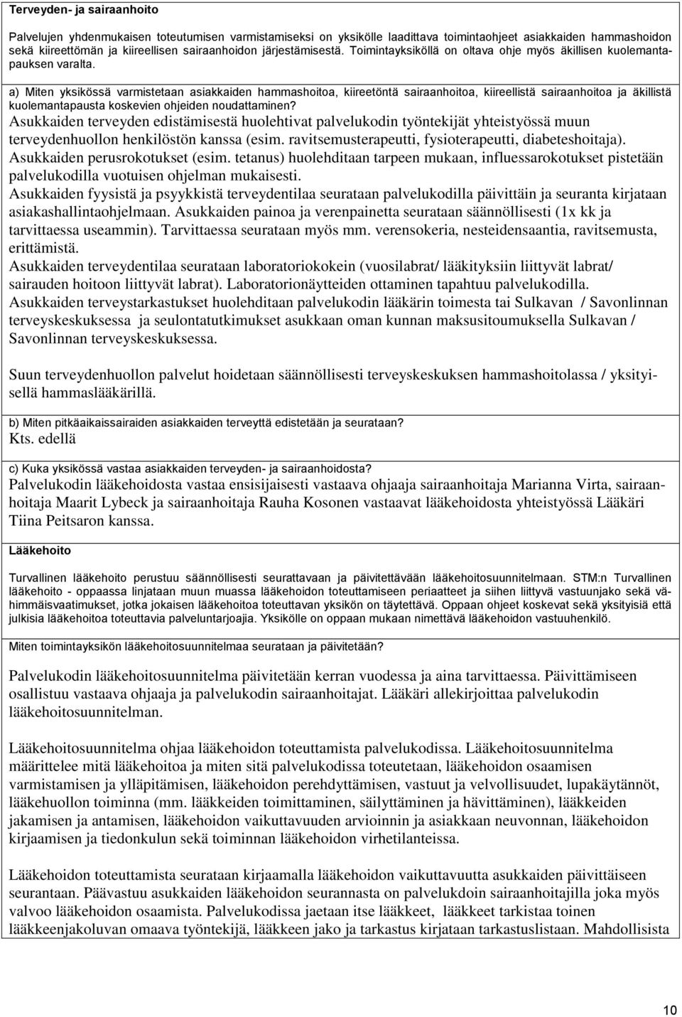 a) Miten yksikössä varmistetaan asiakkaiden hammashoitoa, kiireetöntä sairaanhoitoa, kiireellistä sairaanhoitoa ja äkillistä kuolemantapausta koskevien ohjeiden noudattaminen?