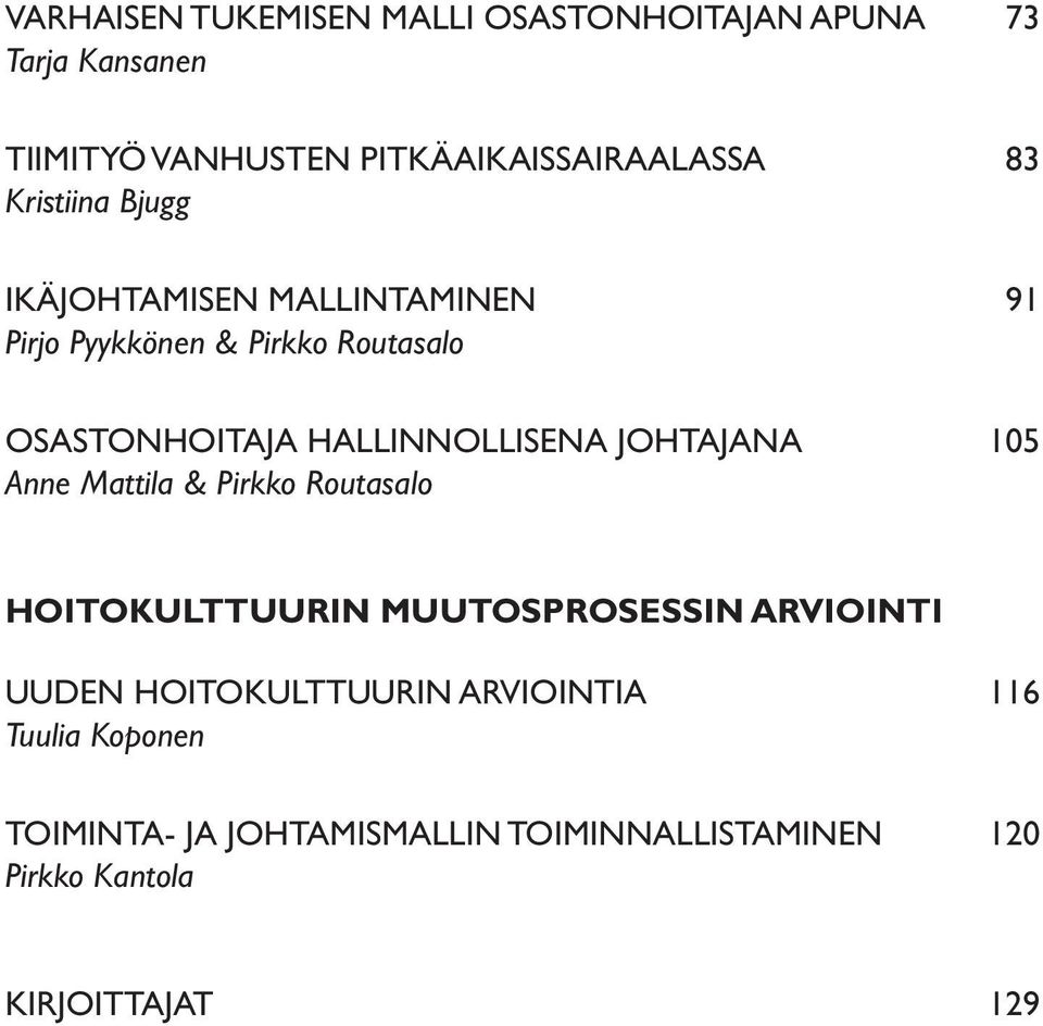 HALLINNOLLISENA JOHTAJANA 105 Anne Mattila & Pirkko Routasalo HOITOKULTTUURIN MUUTOSPROSESSIN ARVIOINTI UUDEN