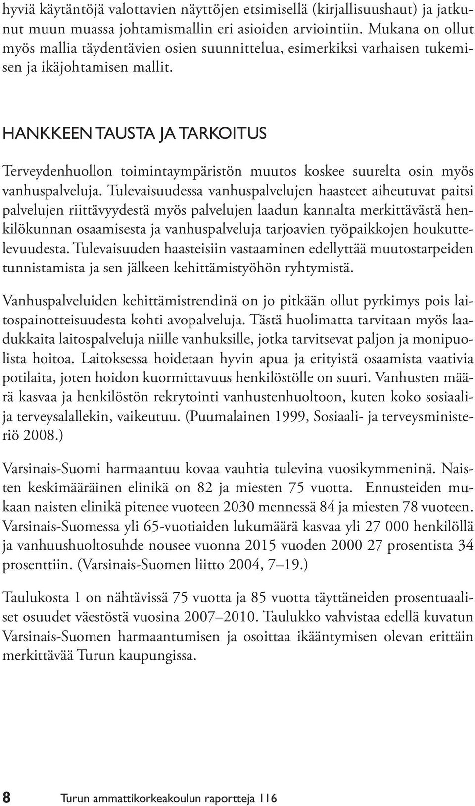 HANKKEEN TAUSTA JA TARKOITUS Terveydenhuollon toimintaympäristön muutos koskee suurelta osin myös vanhuspalveluja.