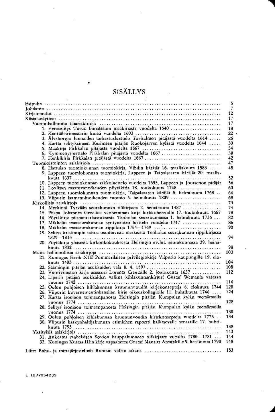 Kartta selityksineen Kerimäen pitäjän Ruokojärven kylästä vuodelta 1644... 30 5. Maakirja Pirkkalan pitäjästä vuodelta 1667... 34 6. Kymmenysluettelo Pirkkalan pitäjästä vuodelta 1667... 38 7.