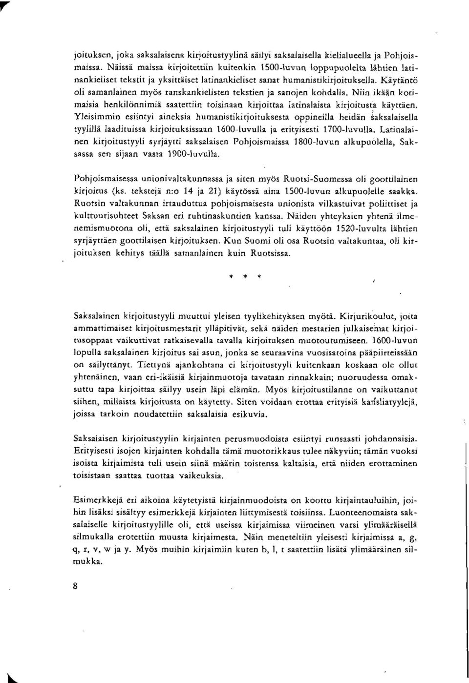 Käytäntö oli samanlainen myös ranskankielisten tekstien ja sanojen kohdalla. Niin ikään kotimaisia henkilönnimiä saatettiin toisinaan kirjoittaa latinalaista kirjoitusta käyttäen.