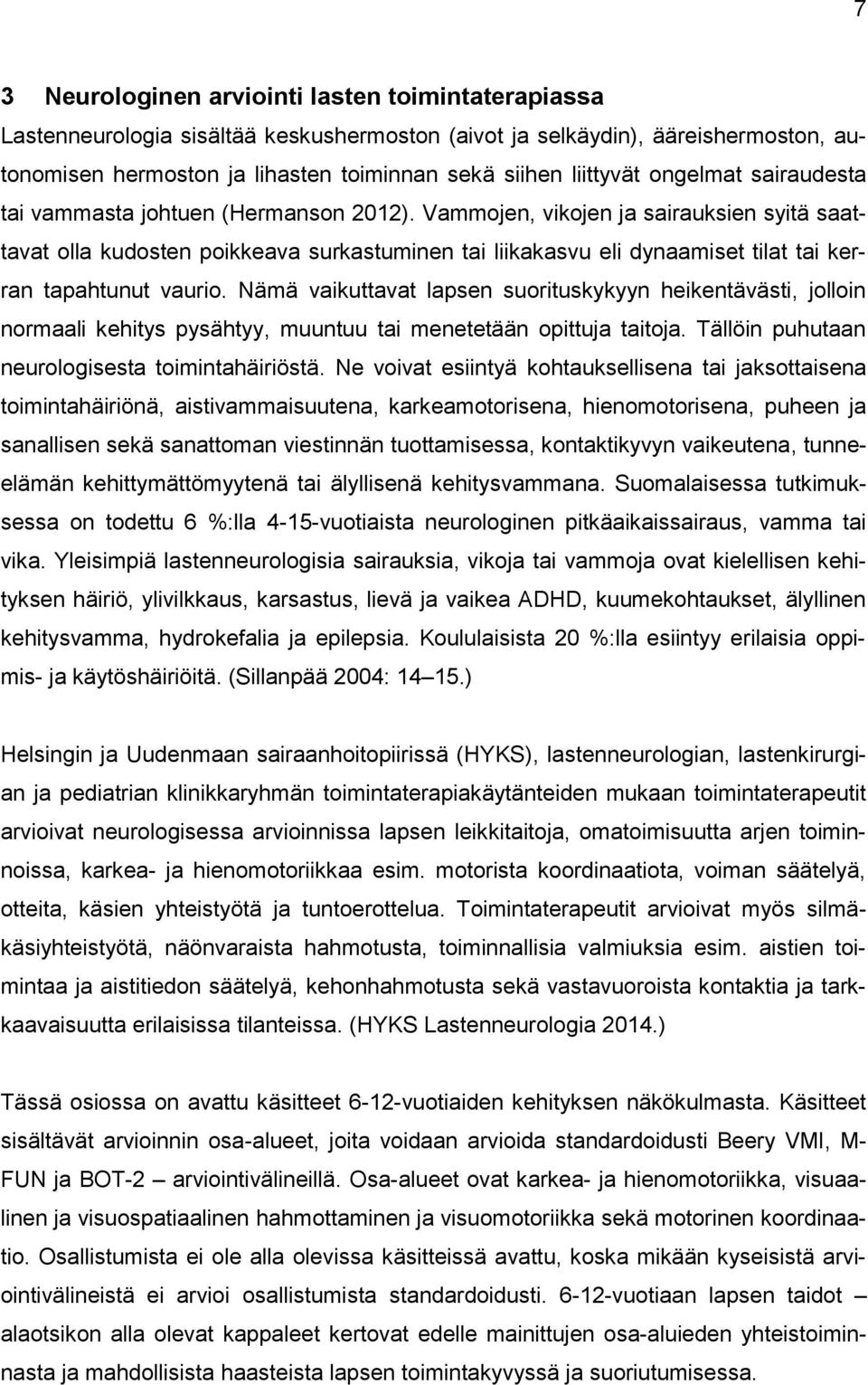 Vammojen, vikojen ja sairauksien syitä saattavat olla kudosten poikkeava surkastuminen tai liikakasvu eli dynaamiset tilat tai kerran tapahtunut vaurio.