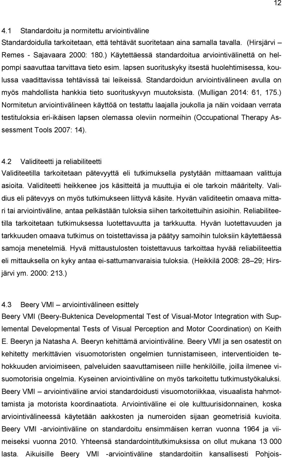 Standardoidun arviointivälineen avulla on myös mahdollista hankkia tieto suorituskyvyn muutoksista. (Mulligan 2014: 61, 175.