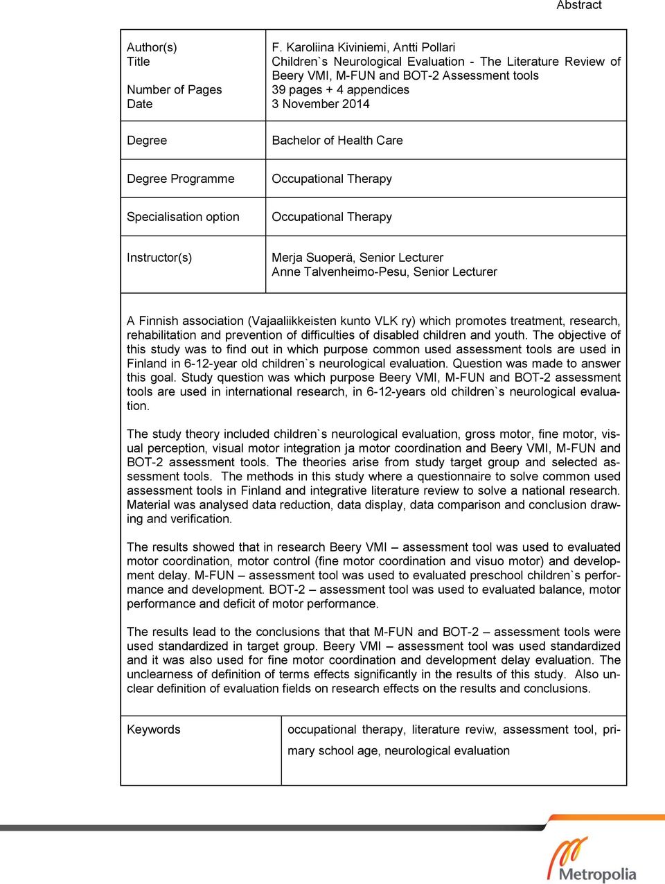 Health Care Degree Programme Occupational Therapy Specialisation option Occupational Therapy Instructor(s) Merja Suoperä, Senior Lecturer Anne Talvenheimo-Pesu, Senior Lecturer A Finnish association