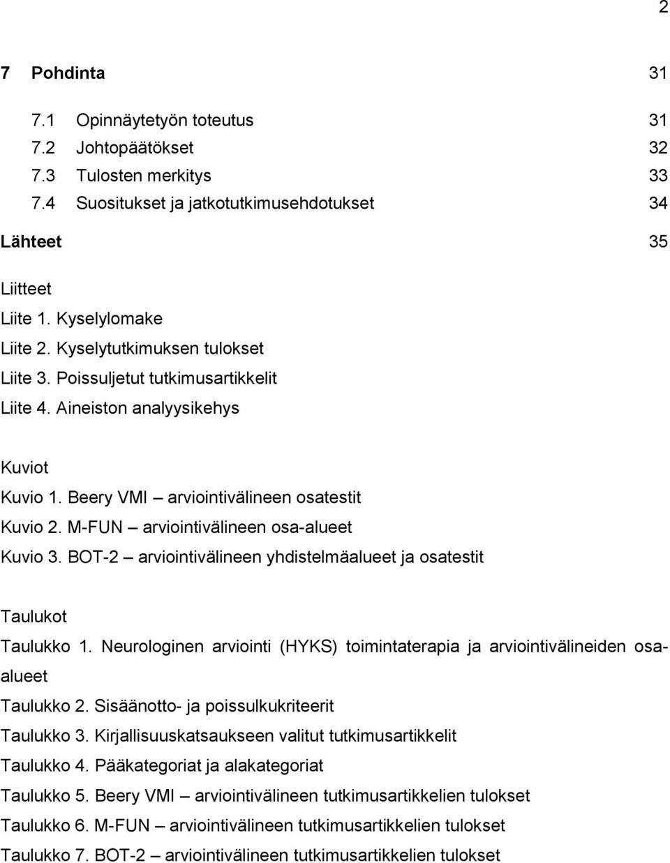 M-FUN arviointivälineen osa-alueet Kuvio 3. BOT-2 arviointivälineen yhdistelmäalueet ja osatestit Taulukot Taulukko 1.