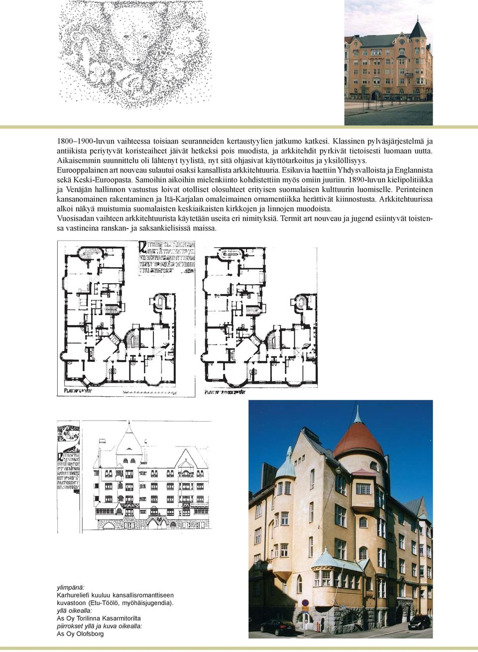 Aikaisemmin suunnittelu oli lähtenyt tyylistä, nyt sitä ohjasivat käyttötarkoitus ja yksilöllisyys. Eurooppalainen art nouveau sulautui osaksi kansallista arkkitehtuuria.