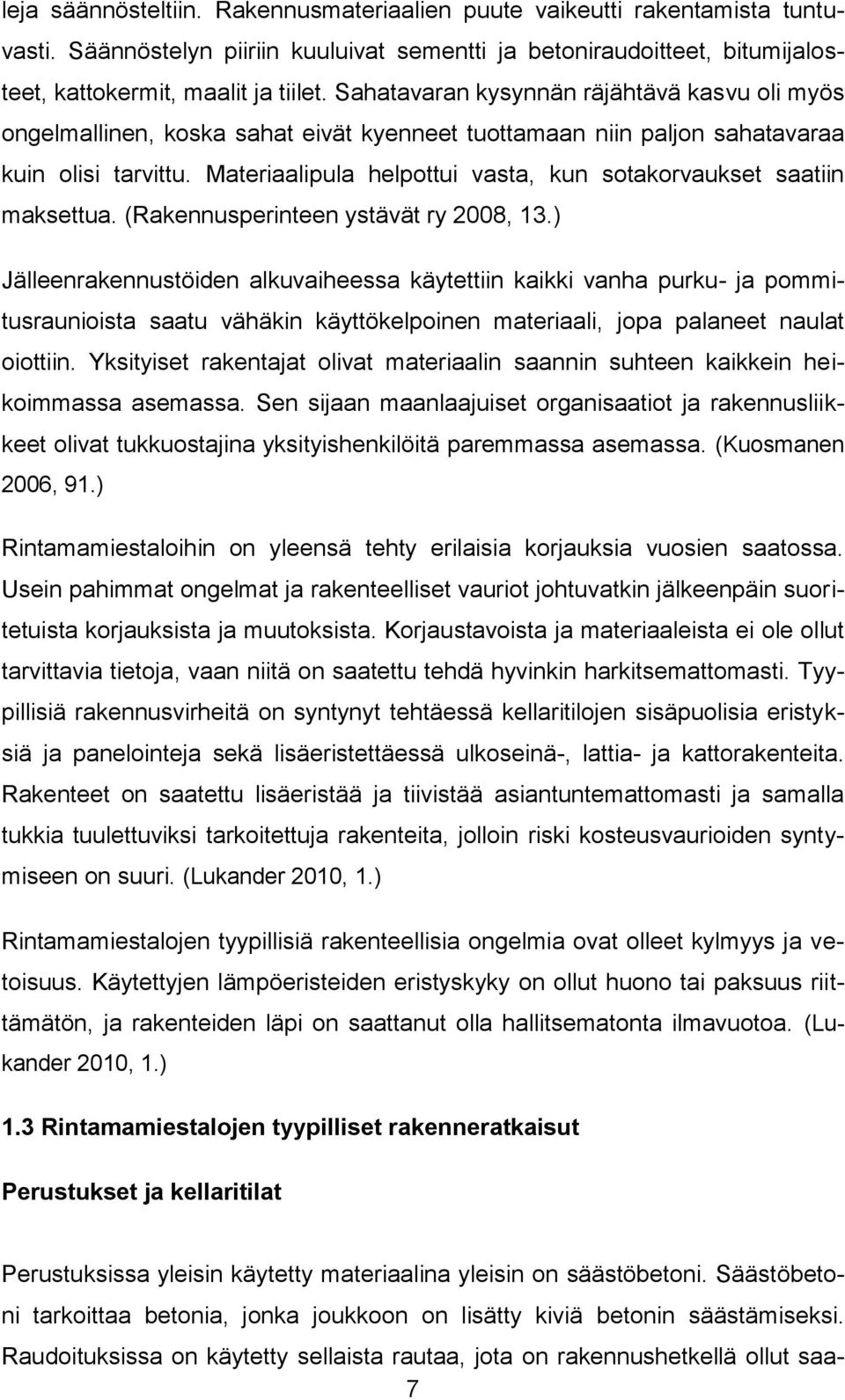 Materiaalipula helpottui vasta, kun sotakorvaukset saatiin maksettua. (Rakennusperinteen ystävät ry 2008, 13.