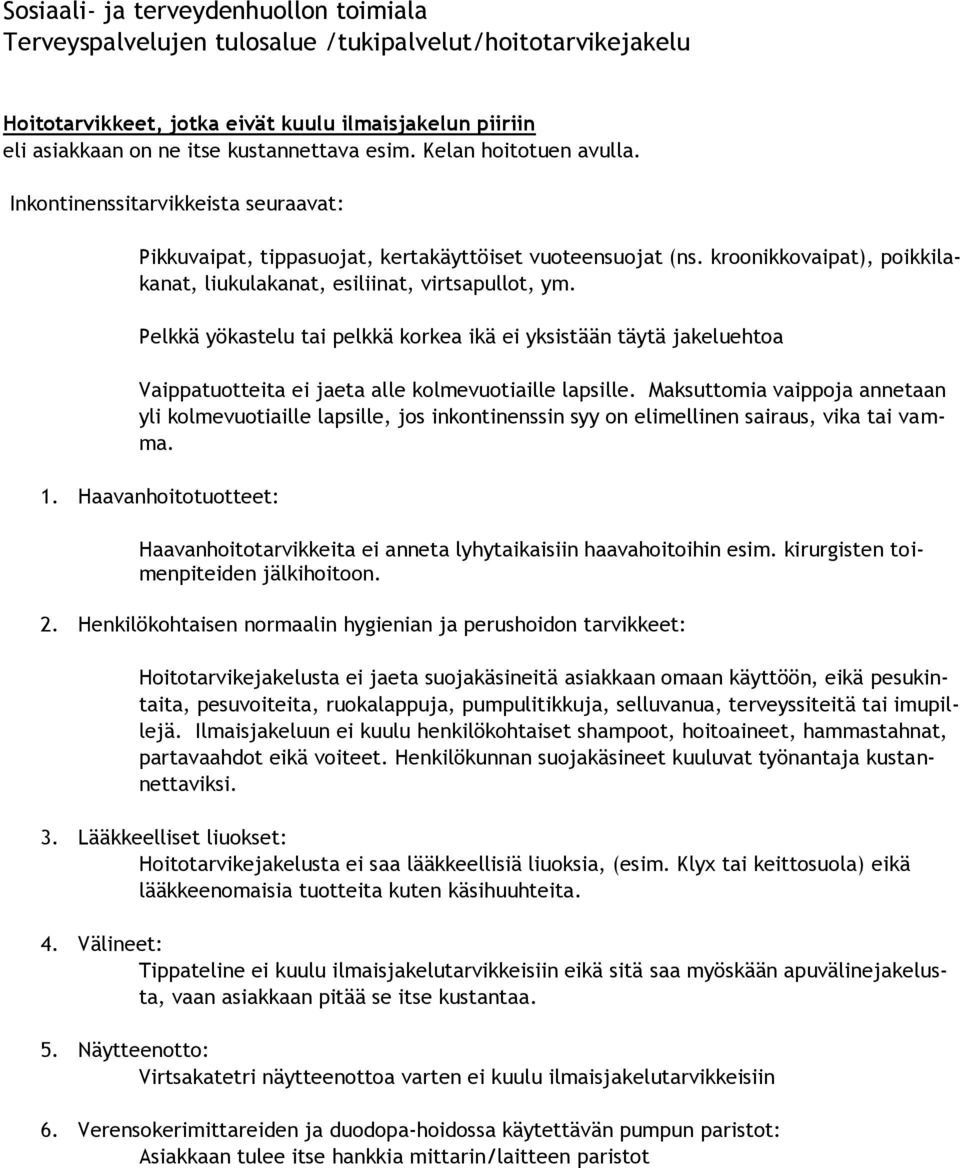 Pelkkä yökastelu tai pelkkä korkea ikä ei yksistään täytä jakeluehtoa Vaippatuotteita ei jaeta alle kolmevuotiaille lapsille.