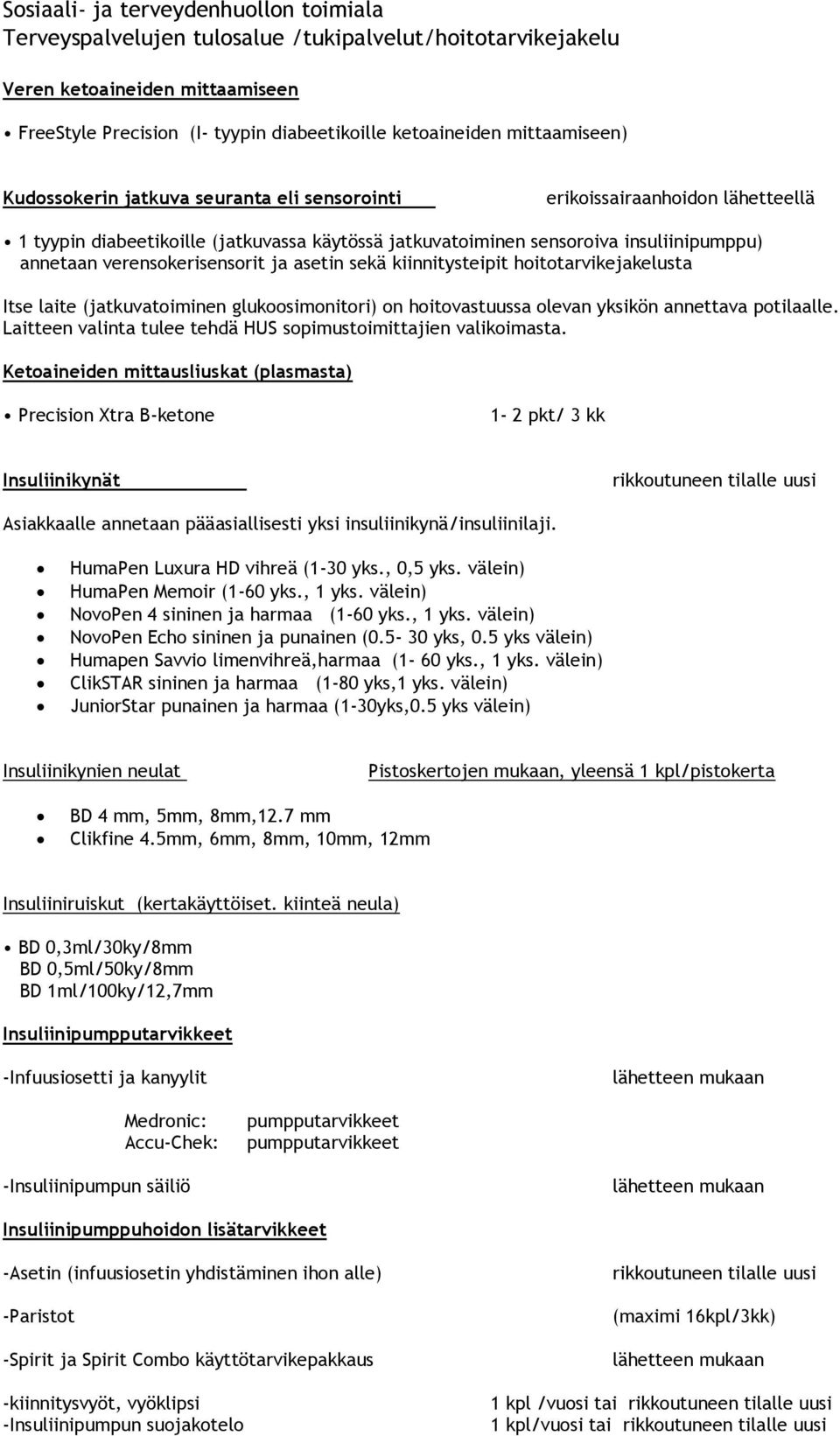 glukoosimonitori) on hoitovastuussa olevan yksikön annettava potilaalle. Laitteen valinta tulee tehdä HUS sopimustoimittajien valikoimasta.